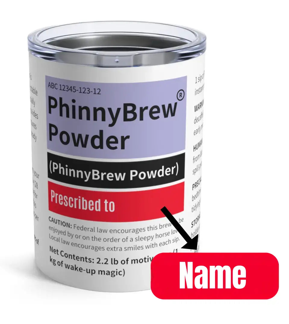 Personalized PhinnyBrew Powder coffee tumbler designed to humorously resemble Phenylbutazone horse medicine packaging, with a customizable name slot for horse enthusiasts.