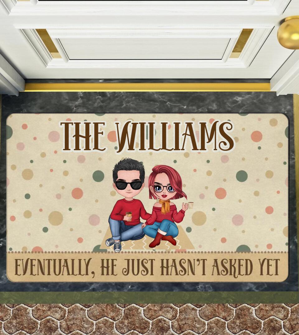 Eventually He Just Hasn't Asked Yet - Personalized Funny Eventually Married Doormat