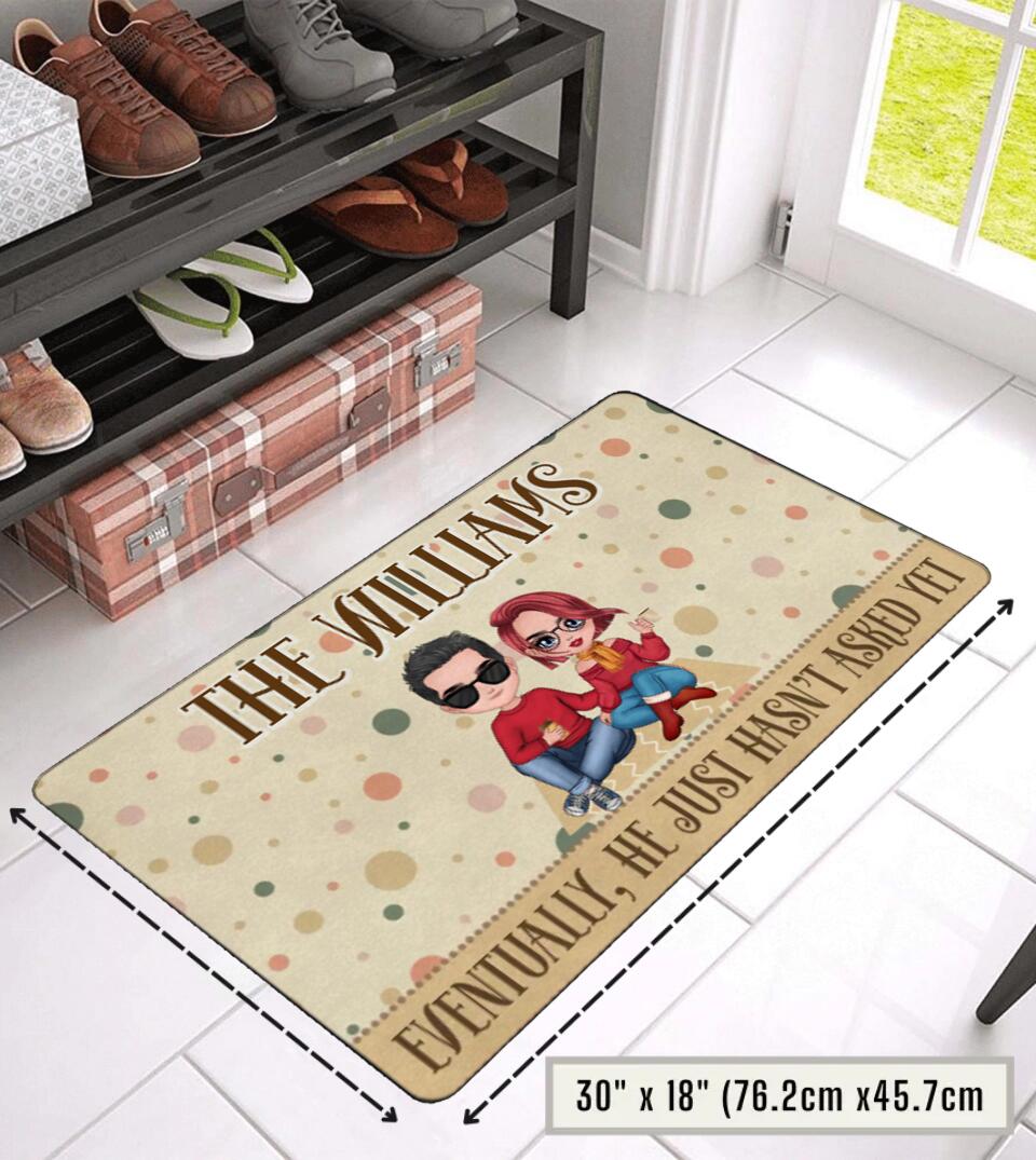 Eventually He Just Hasn't Asked Yet - Personalized Funny Eventually Married Doormat